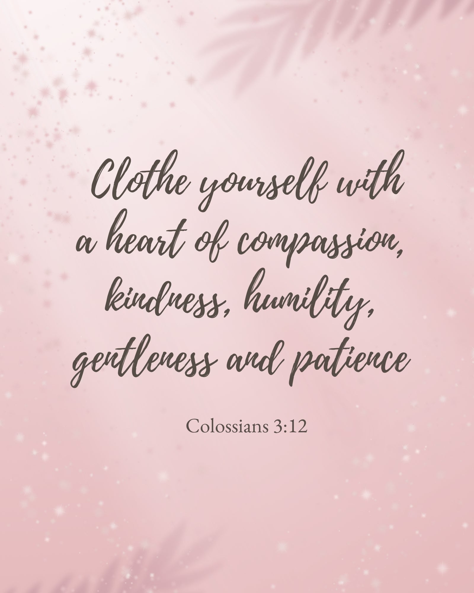 Pink background with motivational quote 'Clothe yourself with a heart of compassion, kindness, humility, gentleness and patience' from Colossians 3:12.