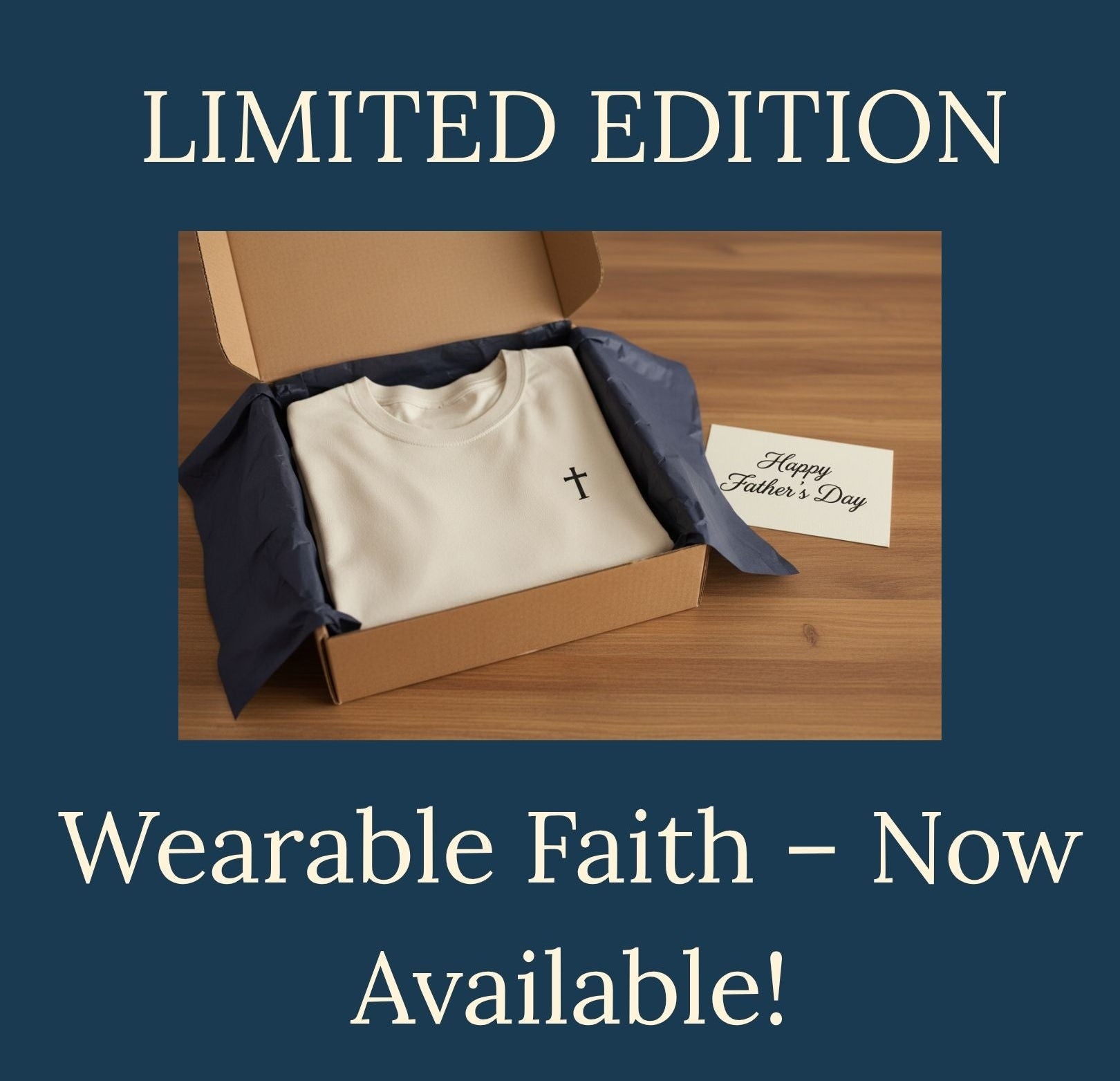 Box containing a shirt with a cross, labeled 'Happy Father's Day', on a blue background with text 'LIMITED EDITION Wearable Faith - Now Available!'.